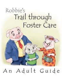 Adult Guide to Robbie's Trail through Foster Care