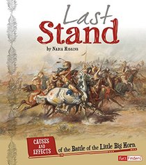 Last Stand: Causes and Effects of the Battle of the Little Bighorn (Cause and Effect: American Indian History)