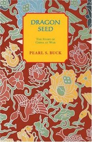 Dragon Seed (Buck, Pearl S. Oriental Novels of Pearl S. Buck.)