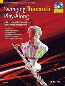 Swinging Romantic Play-Along: 12 Pieces from the Romantic Era in Easy Swing Arrangements Flute (The Sight-Reading Series)