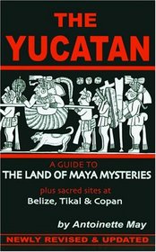 The Yucatan: A Guide to the Land of Maya Mysteries Plus Sacred Sites at Belize, Tikal, and Copan (Tetra)