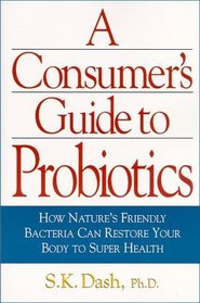 The Consumer's Guide To Probiotics: The Complete Source Book