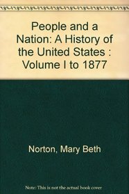 People and a Nation: A History of the United States : Volume I to 1877