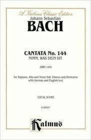 Cantata No. 144 -- Nimm, was dein ist, und gehe hin (Kalmus Edition)