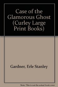 The Case of the Glamorous Ghost (Curley Large Print Books)