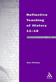 Reflective Teaching of History 11-18: Meeting Standards and Applying Research (Continuum Studies in Reflective Practice and Theory Series)