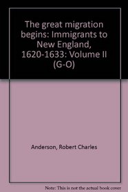 The great migration begins: Immigrants to New England, 1620-1633: Volume II (G-O)