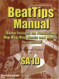BeatTips Manual: Some Insight on Producing Hip Hop-Rap Beats and Music