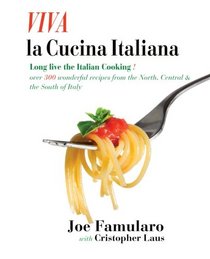 Viva La Cucina Italiana: Long Live the Italian Cooking! Over 300 Wonderful Recipes from the North, Central, and South of Italy