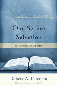 Our Secure Salvation: Perservation and Apostasy (Explorations in Biblical Theology)