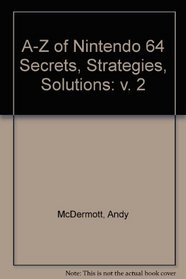 A-Z of Nintendo 64 Secrets, Strategies, Solutions: v. 2