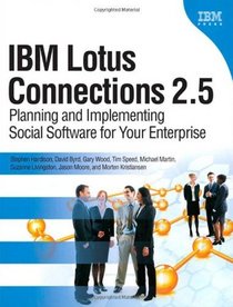 IBM Lotus Connections 2.5: Planning and Implementing Social Software for Your Enterprise
