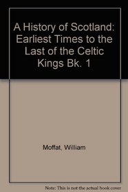 A History of Scotland: Book 1: Earliest Times to the Last of the Celtic Kings (Trade Edition)