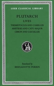 Plutarch's Lives: Themistocles and Camillus Aristides and Cato Major Cimon and Lucullus (Lcl, 47  Classical Library, No 47)