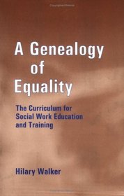 A Genealogy of Equality: The Curriculum for Social Work Education and Training (Woburn Education Series)