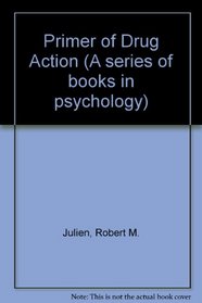Primer of Drug Action (A Series of books in psychology)