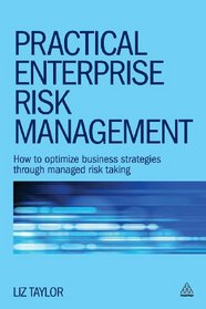 Practical Enterprise Risk Management: How to Optimize Business Strategies through Managed Risk Taking