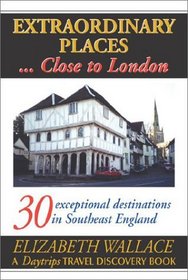Daytrips Extraordinary Places: Close to London (Daytrips Extraordinary Places... Close to London)
