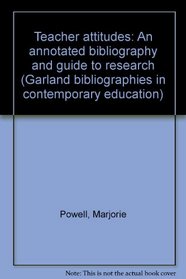 TEACHER ATTITUDES ANNOT (The Garland bibliographies in contemporary education)