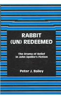 Rabbit (Un)Redeemed: The Drama of Belief in John Updike's Fiction