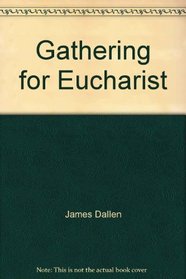 Gathering for Eucharist: A Theology of Sunday Assembly (Foundations for Pastoral Discovery)