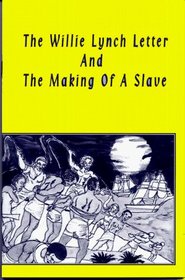 The Willie Lynch Letter and the Making of a Slave