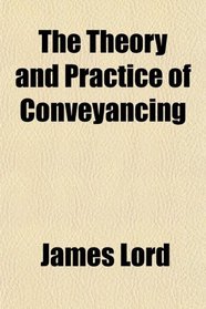 The Theory and Practice of Conveyancing