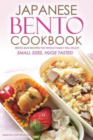 Japanese Bento Cookbook - Bento Box Recipes the Whole Family Will Enjoy: Small Sizes, Huge Tastes!