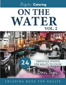 On the Water Vol. 2: Grayscale Photo Coloring for Adults