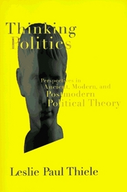 Thinking Politics: Perspectives in Ancient, Modern, and Postmodern Political Theory (Chatham House Studies in Political Thinking)