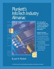 Plunkett's Infotech Industry Almanac 2006: The Only Comprehensive Guide to InfoTech Companies and Trends