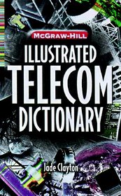 McGraw-Hill Illustrated Telecommunications Dictionary