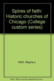 Spires of Faith: Historic Churches of Chicago (College Custom Series)