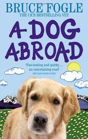 A Dog Abroad: One Man and His Dog Journey Into the Heart of Europe