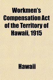 Workmen's Compensation Act of the Territory of Hawaii, 1915