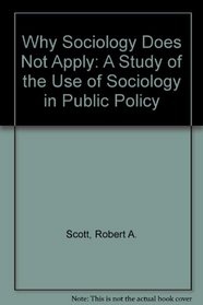 Why Sociology Does Not Apply: A Study of the Use of Sociology in Public Policy