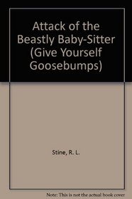 Attack of the Beastly Baby-Sitter (Give Yourself Goosebumps)