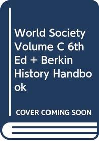 World Society Volume C 6th Edition Plus Berkin History Handbook