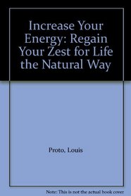 Increase Your Energy: Regain Your Zest for Life the Natural Way