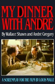 My Dinner with Andre: A Screenplay for the Film by Louis Malle