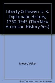 Liberty & Power: U. S. Diplomatic History, 1750-1945 (The/New American History Ser.)