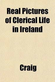 Real Pictures of Clerical Life in Ireland