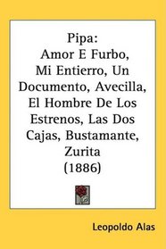 Pipa: Amor E Furbo, Mi Entierro, Un Documento, Avecilla, El Hombre De Los Estrenos, Las Dos Cajas, Bustamante, Zurita (1886) (Spanish Edition)