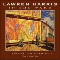 Lawren Harris: In the Ward: His Urban Poetry and Paintings