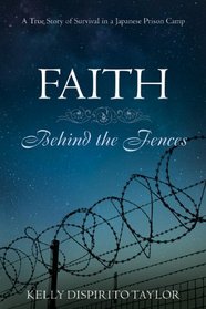 Faith Behind the Fences: A True Story of Survival in a Japanese Prison Camp