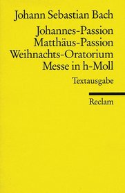 Johannes-Passion / Matthus-Passion / Weihnachts-Oratorium / Messe in h-Moll