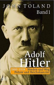Adolf Hitler I. Fhrer und Reichskanzler. Feldherr und Diktator. 1889 - 1938: Werden und Weg. Fhrer und Reichskanzler.