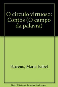 O circulo virtuoso: Contos (O campo da palavra) (Portuguese Edition)