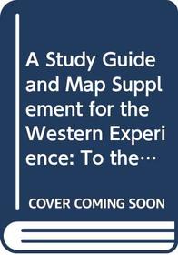 A Study Guide and Map Supplement for the Western Experience: To the Eighteenth Century