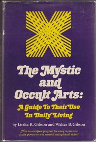 The mystic and occult arts;: A guide to their use in daily living